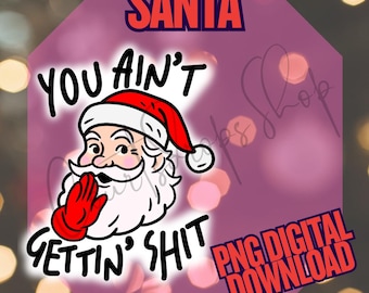 Sassy Santa Christmas PNG – Naughty Santa Quote – Funny Adult Xmas Sublimation – Digital Download Clipart