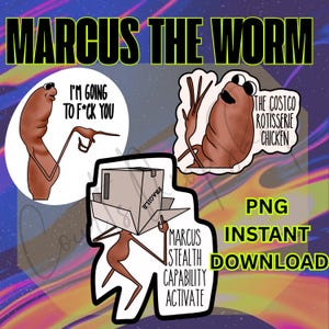 May include: A digital art design featuring the text "MARCUS THE WORM" above three cartoon illustrations of a worm-like character. The illustrations include text bubbles with phrases like "I'M GOING TO F*CK YOU" and "THE COSTCO ROTISSERIE CHICKEN". The words "PNG INSTANT DOWNLOAD" are also present.