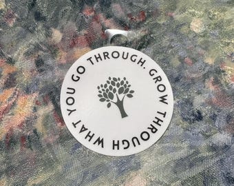 Grow through what you go through, vinyl sticker