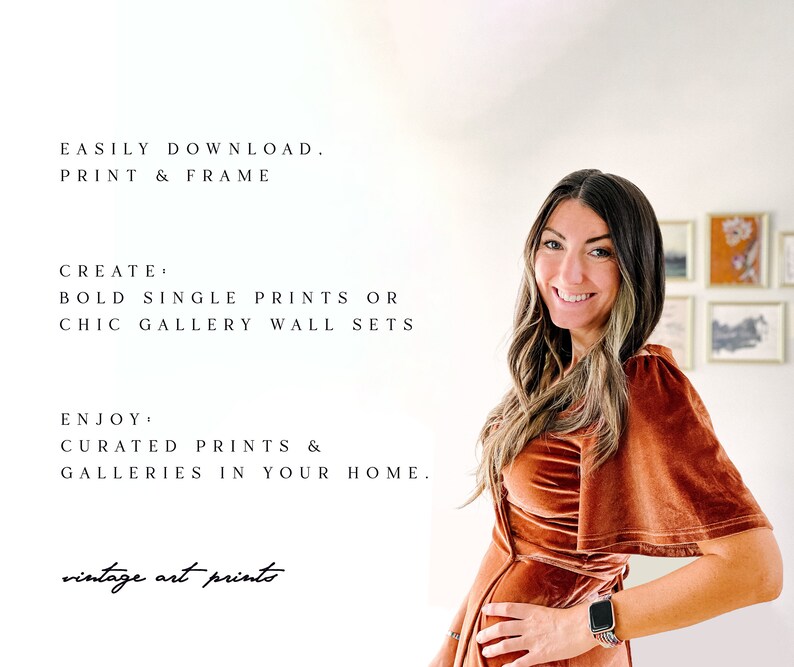 May include: A woman in a rust-colored velvet dress stands in front of a white wall with a gallery wall of framed prints behind her. The text on the wall reads "EASILY DOWNLOAD. PRINT & FRAME", "CREATE: BOLD SINGLE PRINTS OR CHIC GALLERY WALL SETS", "ENJOY: CURATED PRINTS & GALLERIES IN YOUR HOME." and "vintage art prints".