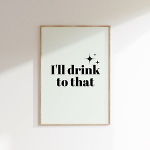 バーカートプリント、I'll Drink To That、印刷可能なタイポグラフィ、ホームバーの装飾 | 584