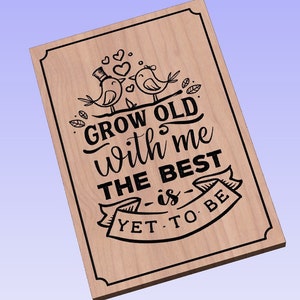 Grow Old With Me - crv3d, crv, dxf, ai, svg, eps, pdf, Aspire file, Vcarve Pro file, Vcarve. CNC router, Plasma, Laser