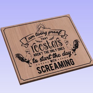 I am Living Proof Roosters Aren&#39;t The Only Ones That Start The Day Wiyth Screaming - crv3d, crv, dxf, ai, svg, eps, pdf, Aspire, Vcarve