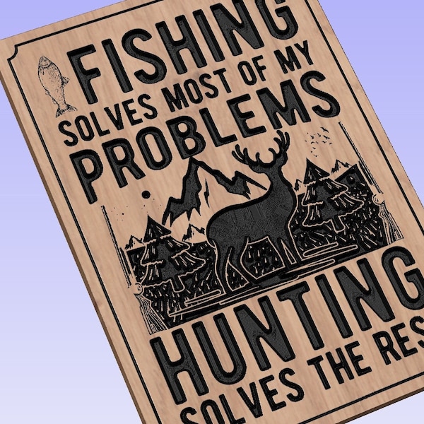 Fishing & Hunting Solves Problems, - crv3d, crv, dxf, ai, svg, eps, pdf, Aspire file, Vcarve Pro file, Vcarve. CNC router, Plasma, Laser