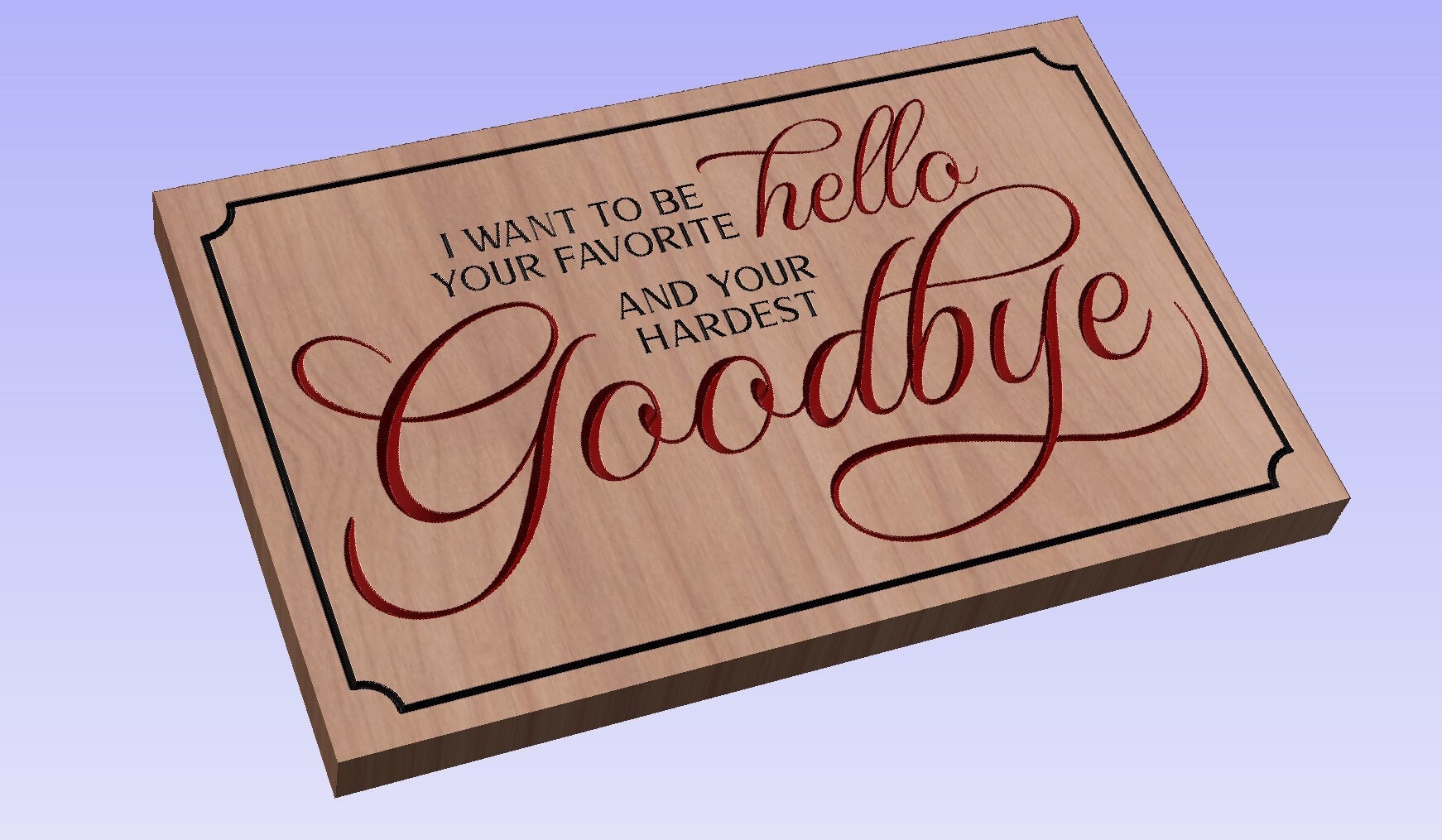 I want to be your favorite hello - crv3d, crv, dxf, ai, svg, eps, pdf, Aspire file, Vcarve Pro file, Vcarve. CNC router, Plasma, Laser