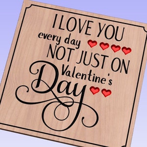 I love you every day, not just on Valentine&#39;s Day -crv3d, crv, dxf, ai, svg, eps, pdf, Aspire, Vcarve Pro, Vcarve. CNC router, Plasma, Laser
