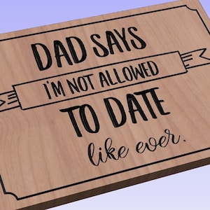 Dad Says, I&#39;m not allowed to date like ever - crv3d, crv, dxf, ai, svg, eps, pdf, Aspire, Vcarve Pro, Vcarve. CNC router, Plasma, Laser