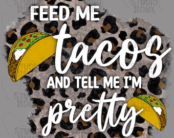 Aliméntame Tacos y dime que soy bonita Descarga digital PNG - Diseños de sublimación de tacos - taco PNG