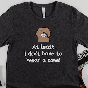 At least I don't have to wear a cone, Injury Recovery Shirt, Surgery Recovery Gift, Joint Replacement Surgery T-Shirt, Sport Injury Humor