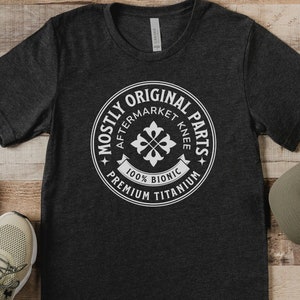 Knee Replacement Tee, Mostly Original Parts Aftermarket Knee, Knee Replacement Surgery T-Shirt, Knee Replacement Gift, Bionic Knee
