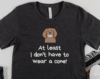 At least I don't have to wear a cone, Injury Recovery Shirt, Surgery Recovery Gift, Joint Replacement Surgery T-Shirt, Sport Injury Humor