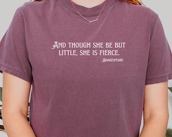 And though she be but little, she is fierce Shakespeare Quote Comfort Colors® T-Shirt, Literature Gift Shirt, Feminist Quote Tee, Book Fan