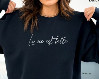 La vie est belle Sweatshirt, French saying shirt, French word sweater, French Graphic pullover, Life is beautiful in French Sweatshirt