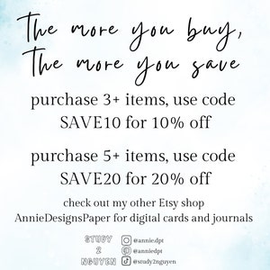 May include: Text graphic on a blue background with the text "The more you buy, The more you save".  The text continues with "purchase 3+ items, use code SAVE10 for 10% off" and "purchase 5+ items, use code SAVE20 for 20% off".  The text concludes with "check out my other Etsy shop AnnieDesignsPaper for digital cards and journals".