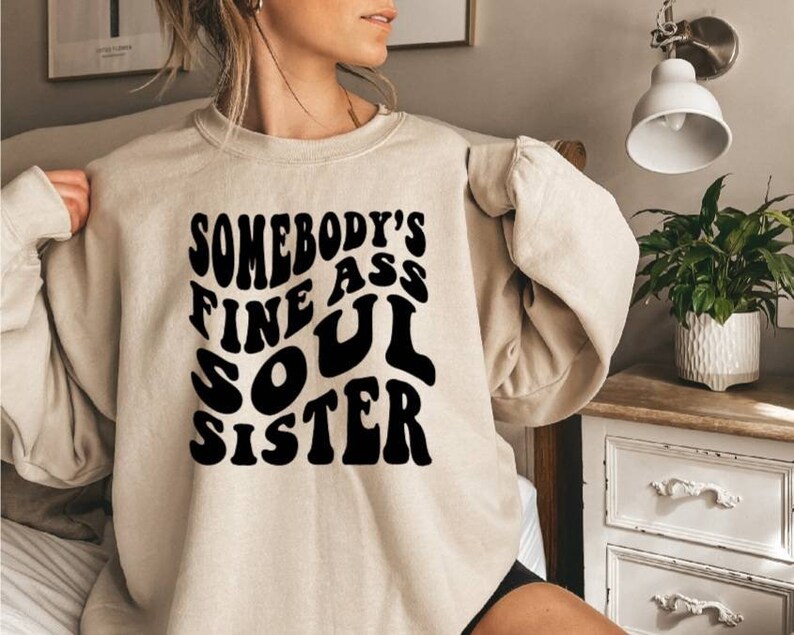 Somebody's Fine Ass Soul Sister Sweatshirt Soul Sister Gift Best Friend Birthday Gift Sister Birthday Gift Sister Gift Soul Sister Shirt image 1