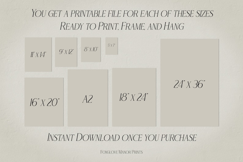 May include: A printable art print available in various sizes, including 11x14 inches, 9x12 inches, 8x10 inches, 16x20 inches, A2, 18x24 inches, 24x36 inches, and 5x7 inches. The text "YOU GET A PRINTABLE FILE FOR EACH OF THESE SIZES READY TO PRINT, FRAME, AND HANG" is at the top of the image. The text "INSTANT DOWNLOAD ONCE YOU PURCHASE" is at the bottom of the image. The text "FONGLOVE MANOR PRINTS" is at the bottom of the image.