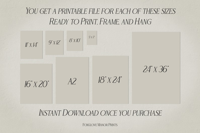 Może przedstawiać: Drukowana grafika dostępna w r&oacute;żnych rozmiarach, w tym 11x14 cali, 9x12 cali, 8x10 cali, 16x20 cali, A2, 18x24 cali, 24x36 cali i 5x7 cali. Tekst "YOU GET A PRINTABLE FILE FOR EACH OF THESE SIZES READY TO PRINT, FRAME, AND HANG" znajduje się w g&oacute;rnej części obrazu. Tekst "INSTANT DOWNLOAD ONCE YOU PURCHASE" znajduje się w dolnej części obrazu. Tekst "FONGLOVE MANOR PRINTS" znajduje się w dolnej części obrazu.