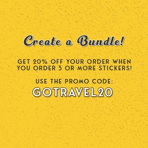 May include: A yellow background with the text "Create a Bundle!" in a black and white font. The text "GET 20% OFF YOUR ORDER WHEN YOU ORDER 3 OR MORE STICKERS!" is also displayed. The promo code "GOTRAVEL20" is shown.