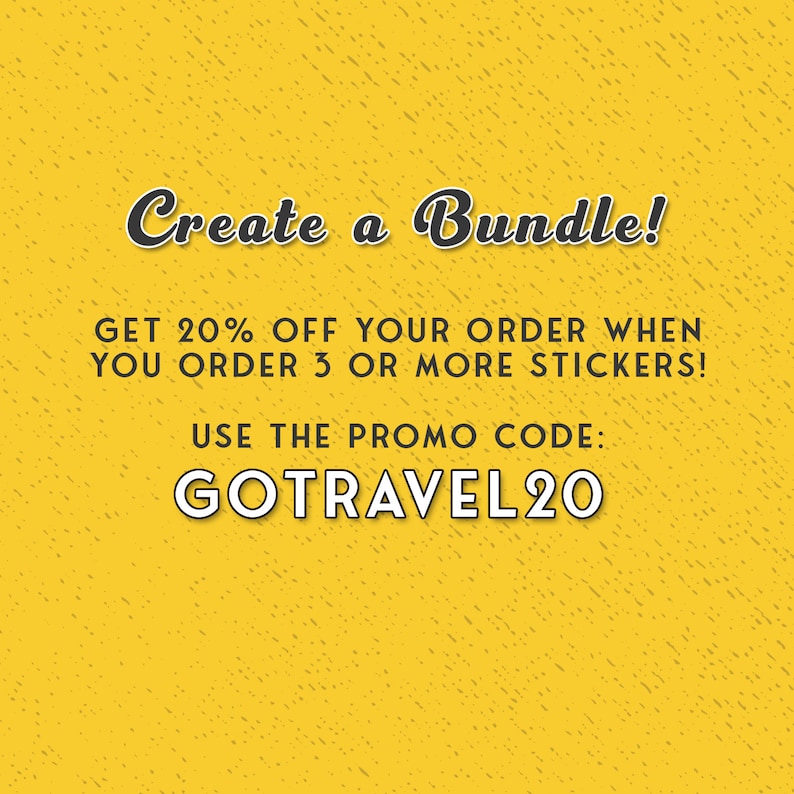 May include: A yellow background with the text "Create a Bundle!" in a black and white font. The text "GET 20% OFF YOUR ORDER WHEN YOU ORDER 3 OR MORE STICKERS!" is also displayed. The promo code "GOTRAVEL20" is shown.