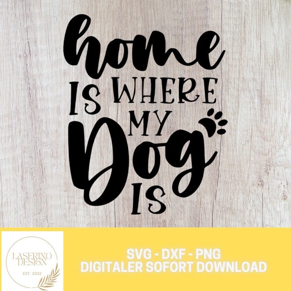 home is where my dog is love doglove SVG DXF PNG Digital File