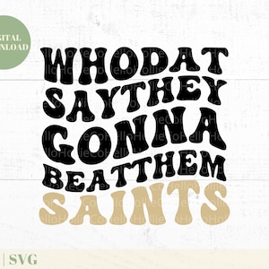 May include: Digital download graphic with the text "WHODAT SAY THEY GONNA BEAT THEM SAINTS" in black and tan retro font. A green circle with "DIGITAL DOWNLOAD" is in the upper left corner. The background is white.