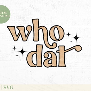 May include: A digital download of a graphic design featuring the text "who dat" in a retro style with a brown fill and black outline. The text is surrounded by small black stars.