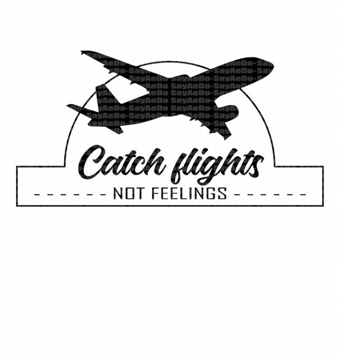 Catch Flights Not Feelings Etsy