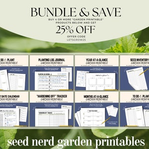 May include: A collage of printable garden planning pages, including a to-do list, planting log, year at-a-glance calendar, seed inventory log, start date calendar, hardening off tracker, and months at-a-glance calendar. The text "seed nerd garden printables" is at the bottom of the image. The text "BUNDLE & SAVE" is at the top of the image with the text "BUY 4 OR MORE "GARDEN PRINTABLE" PRODUCTS BELOW AND GET 25% OFF" and "OFFER CODE LETSGROW25".