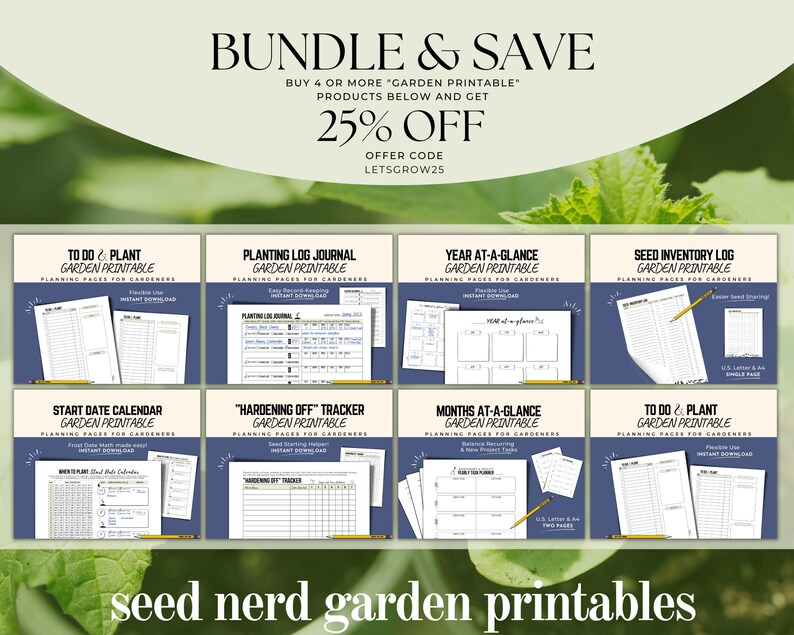 May include: A collage of printable garden planning pages, including a to-do list, planting log, year at-a-glance calendar, seed inventory log, start date calendar, hardening off tracker, and months at-a-glance calendar. The text "seed nerd garden printables" is at the bottom of the image. The text "BUNDLE & SAVE" is at the top of the image with the text "BUY 4 OR MORE "GARDEN PRINTABLE" PRODUCTS BELOW AND GET 25% OFF" and "OFFER CODE LETSGROW25".