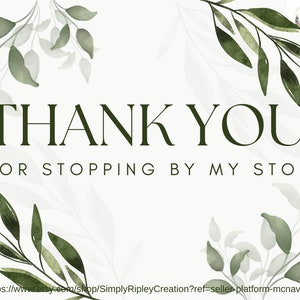 May include: Thank you for stopping by my store.  A green watercolor floral design with the text "THANK YOU FOR STOPPING BY MY STORE" and a link to the Etsy shop Simply Ripley Creation.