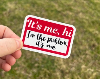 Vinyl Sticker 3” | It's me, hi, I'm the Problem, It's me | Funny | Song | Laptop Sticker
