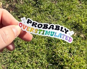 Vinyl Sticker 3" | Probably Overstimulated | Laptop Sticker