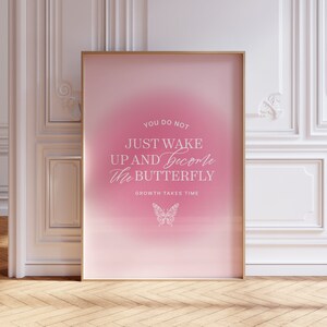 May include: Pink and white motivational quote poster with a butterfly graphic. The quote reads "You do not just wake up and become the butterfly. Growth takes time."