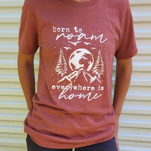 Born to roam everywhere is home, Explore, camping shirt, nature, outdoors, Birthday gift, Christmas gift.