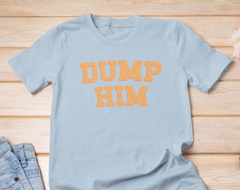 Dump Him Shirt - Etsy Australia