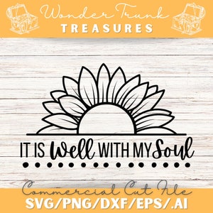 May include: Black and white silhouette of a sunflower with the text "IT IS Well WITH MY Soul" below. The text "Commercial Cut File SVG/PNG/DXF/EPS/.AI" is at the bottom of the image.