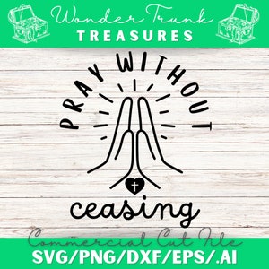 Pray Without Ceasing Christian Scripture SVG Commercial Cut File, Clip Art, Cricut Instant Digital Download, DXF, 300 dpi PNG, Eps, Ai