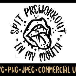 Spit Preworkout In My Mouth - Gym SVG