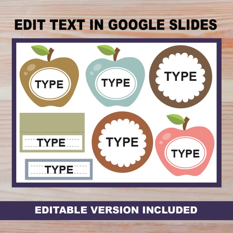 May include: A set of six editable apple-shaped and circle-shaped text boxes with the word "TYPE" in each box. The text boxes are in various colors, including brown, green, blue, and pink. The text boxes are on a wooden background. The text "EDIT TEXT IN GOOGLE SLIDES" is at the top of the image. The text "EDITABLE VERSION INCLUDED" is at the bottom of the image.