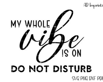 My whole Vibe Is On Do Not Disturb SVG Positive Affirmation Quote T Shirt Sublimation Design Digital Download