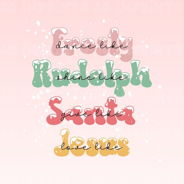 Dance Like Frosty Shine like Rudolph Give like Santa Love Like Jesus Png | Christian Christmas Sublimation Design | Boho Christmas Shirt PNG