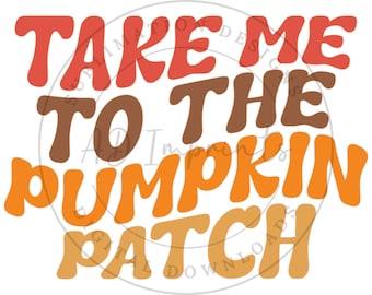 Take Me To The Pumpkin Patch SVG | Cute Fall Sublimation | Retro Fall PNG | Pumpkin Spice | Pumpkin Season | Clipart | Digital Downloads