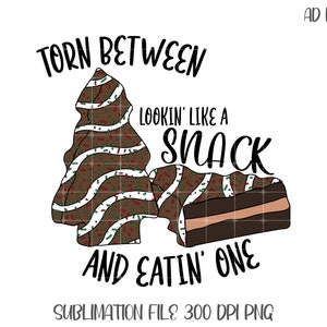 Torn Between Lookin&#39; Like A Snack And Eatin&#39; One PNG | Christmas Tree Cake Png | Snack Cake | Funny Christmas Png | Lookin Like A Snack Png