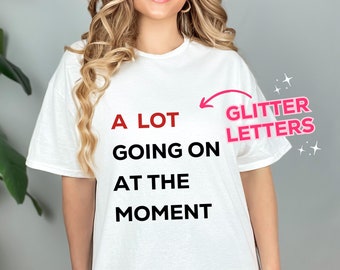 A Lot Going On At The Moment Glitter Sparkle T-Shirt | TS Concert Shirt | Trendy T-Shirt | Eras Shirt | Red Eras Shirt | Gift For Her