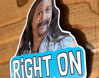 50 First Dates | Ula Sticker | Right On | Funny Quote Vinyl Decal