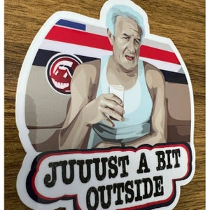 May include: A white sticker with a cartoon illustration of a man in a white tank top holding a glass of liquid. The man is sitting on a couch with a red, white, and blue striped pattern. The text "JUUUST A BIT OUTSIDE" is printed in black at the bottom of the sticker.