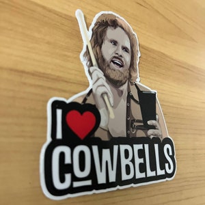I Gotta Have More Cowbell Sticker | Will Ferrell Quote Decal