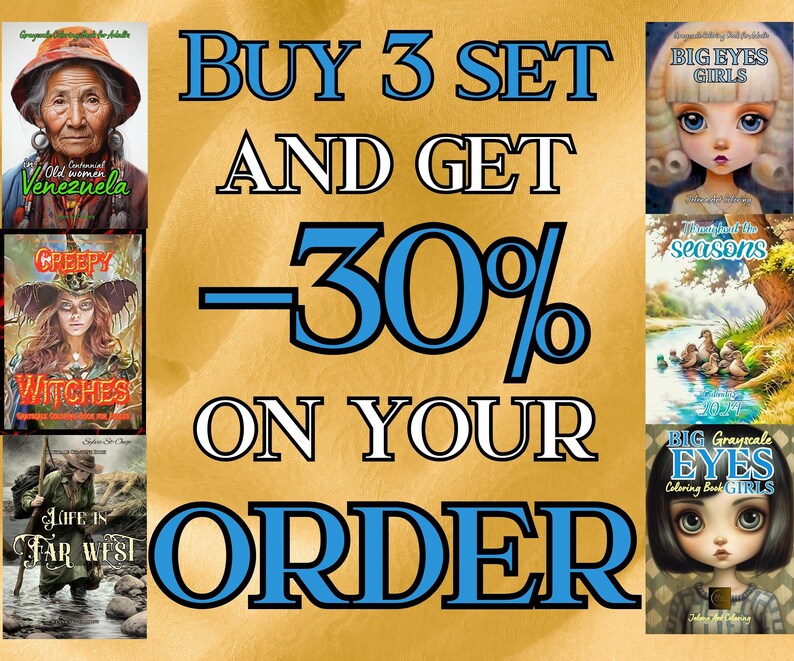 May include: A graphic with blue text that reads "BUY 3 SET AND GET -30% ON YOUR ORDER". The graphic is set against a gold background. There are images of coloring books with various themes, including "Creepy Witches", "Life is Far West", "Old Colonial Women Venezuela", "Big Eyes Girls", "Big Grayscale Eyes Girls", and "My Year of the Seasons".