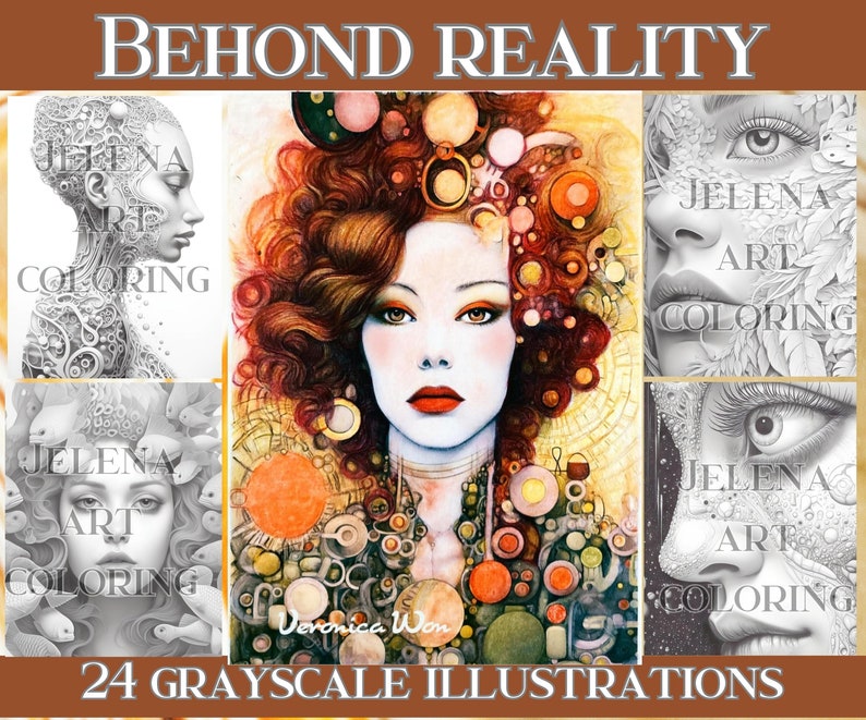 May include: A collection of grayscale and color illustrations with the text "BEHIND REALITY" and "JELENA ART COLORING". The image features portraits and abstract designs, including the text "24 GRAYSCALE ILLUSTRATIONS" and the artist's name "Veronica Won".