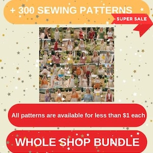 May include: A collage of 300 sewing patterns featuring women wearing various dresses in a variety of colors and styles. The text "+ 300 SEWING PATTERNS" and "SUPER SALE" is displayed at the top of the image. The text "All patterns are available for less than $1 each" and "WHOLE SHOP BUNDLE" is displayed at the bottom of the image.